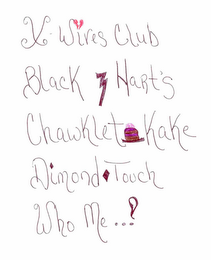 X-WIVES CLUB BLACK 3 HART'S CHAWKLET KAKE DIMOND TOUCH WHO ME ...! logo