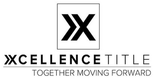X XCELLENCE TITLE TOGETHER MOVING FORWARD logo