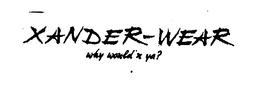 XANDER-WEAR WHY WOULD'N YA? logo