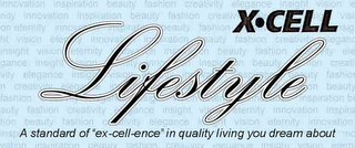 X·CELL LIFESTYLE A STANDARD OF "EX-CELL-ENCE" IN QUALITY LIVING YOU DREAM ABOUT INNOVATION INSPIRATION BEAUTY FASHION CREATIVITY ETERNITY INSIGHT ELEGANCE VISION logo