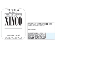 XINCO TEQUILA BLANCO 100% DE AGAVE NET CONT. 750ML 40% ALC. VOL. (80 PROOF) PRODUCT OF MEXICO PRODUCED AND BOTTLED BY: IMPORTED BY: logo