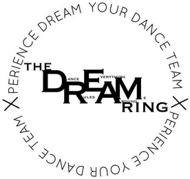 XPERIENCE DREAM YOUR DANCE TEAM XPERIENCE DREAM YOUR DANCE TEAM THE DANCE RULES EVERYTHING AROUND ME RING logo