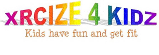 XRCIZE 4 KIDZ KIDS HAVE FUN AND GET FIT logo
