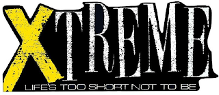 XTREME LIFE'S TOO SHORT NOT TO BE logo