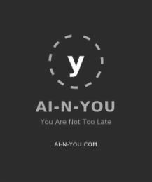 Y AI-N-YOU YOU ARE NOT TOO LATE AI-N-YOU.COM logo