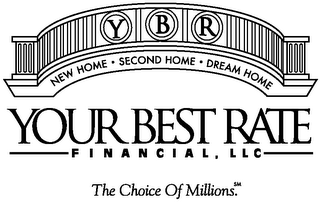 Y B R NEW HOME SECOND HOME DREAM HOME YOUR BEST RATE FINANCIAL, LLC THE CHOICE OF MILLIONS. logo
