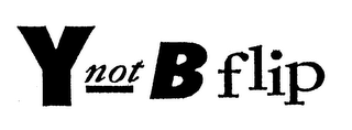 Y NOT B FLIP logo