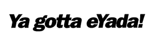YA GOTTA EYADA! logo