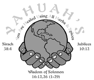YAHUAH'S YOU ARE HEALED USING ALL HERBS & SPICES SIRACH 38:4 JUBILEES 10:12 WISDOM OF SOLOMON 16:12,26 (1-29) logo