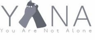 YANA YOU ARE NOT ALONE