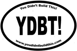 YDBT! YOU DIDN'T BUILD THIS! WWW.YOUDIDNTBUILDTHIS.COM logo