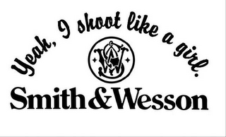 YEAH, I SHOOT LIKE A GIRL. SW SMITH & WESSON logo