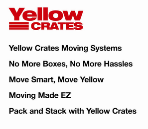 YELLOW CRATES YELLOW CRATES MOVING SYSTEMS NO MORE BOXES, NO MORE HASSLES MOVE SMART, MOVE YELLOW MOVING MADE EZ PACK AND STACK WITH YELLOW CRATES logo