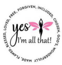 YES I'M ALL THAT! FORGIVEN, INCLUDED, CHOSEN, GOD'S, WONDERFULLY MADE, FLAWED, BLESSED, LOVED, FREE logo