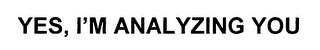 YES, I'M ANALYZING YOU logo