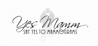 YES MAMM SAY YES TO MAMMOGRAMS logo