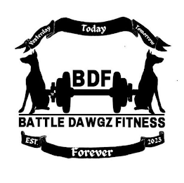 YESTERDAY TODAY TOMORROW BDF BATTLE DAWGZ FITNESS EST. FOREVER 2023 logo