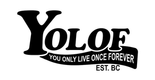 YOLOF YOU ONLY LIVE ONCE FOREVER EST. BC logo