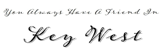 YOU ALWAYS HAVE A FRIEND IN KEY WEST logo