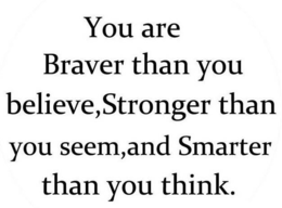 YOU ARE BRAVER THAN YOU BELIEVE,STRONGER THAN YOU SEEM,AND SMARTER THAN YOU THINK. logo