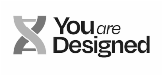 YOU ARE DESIGNED