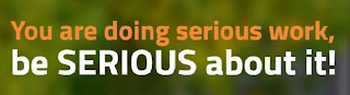 YOU ARE DOING SERIOUS WORK, BE SERIOUS ABOUT IT! logo