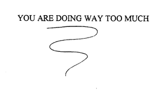 YOU ARE DOING WAY TOO MUCH logo