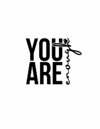 YOU ARE ENOUGH