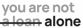 YOU ARE NOT A LOAN ALONE logo