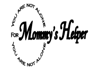 YOU ARE NOT ALONE FOR MOMMY'S HELPER YOU ARE NOT ALONE logo