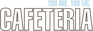 YOU ARE. YOU EAT. CAFETERIA logo