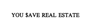 YOU $AVE REAL ESTATE