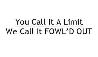 YOU CALL IT A LIMIT WE CALL IT FOWL'D OUT logo