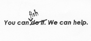 YOU CAN DO IT FISH. WE CAN HELP. logo