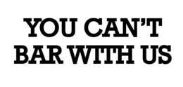 YOU CAN'T BAR WITH US logo