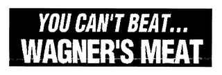 YOU CAN'T BEAT... WAGNER'S MEAT logo