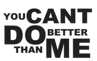 YOU CANT DO BETTER THAN ME logo