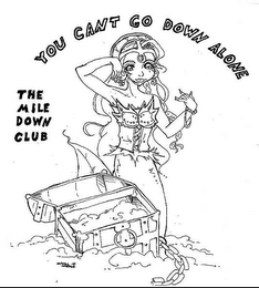 YOU CANT GO DOWN ALONE THE MILE DOWN CLUB logo