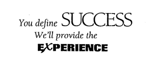 YOU DEFINE SUCCESS WE'LL PROVIDE THE EXPERIENCE logo