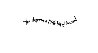 YOU DESERVE A LITTLE BIT OF HEAVEN! logo
