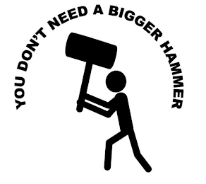 YOU DON'T NEED A BIGGER HAMMER logo