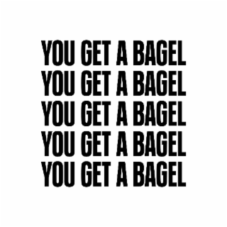 YOU GET A BAGEL YOU GET A BAGEL YOU GET A BAGEL YOU GET A BAGEL YOU GET A BAGEL logo
