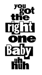 YOU GOT THE RIGHT ONE BABY UH HUH logo
