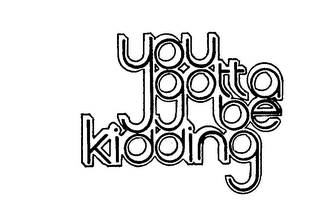YOU GOTTA BE KIDDING logo