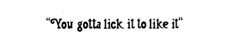 "YOU GOTTA LICK IT TO LIKE IT" logo