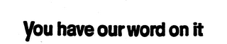 YOU HAVE OUR WORD ON IT logo