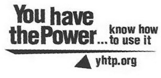 YOU HAVE THE POWER... KNOW HOW TO USE IT YHTP.ORG logo