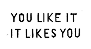 YOU LIKE IT IT LIKES YOU logo