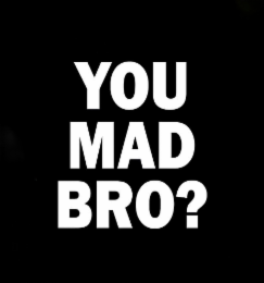 YOU MAD BRO? logo