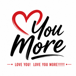 YOU MORE LOVE YOU! LOVE YOU MORE!!!!!! logo